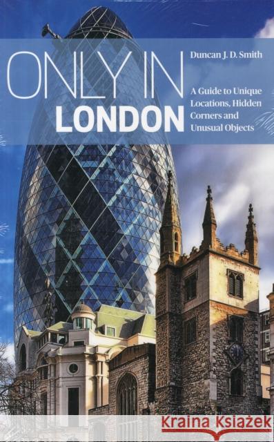 Only in London: A Guide to Unique Locations, Hidden Corners and Unusual Objects Duncan J. D. Smith 9783950366259 The Urban Explorer - książka