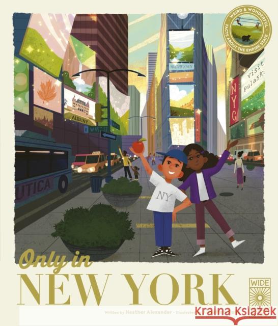Only in New York: Weird and Wonderful Facts About The Empire State Heather Alexander 9780711281431 Wide Eyed Editions - książka