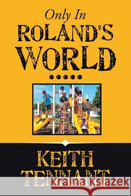 Only in Roland's World..... Keith Tennant 9781796042252 Xlibris Us - książka