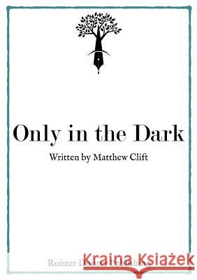 Only in the Dark Matthew Clift 9780993261978 Roister Doister Publishing Ltd. - książka