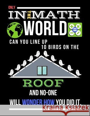 Only in the Math World Can You Line Up 10 Birds on the Roof: Large Size Square Grid Coordinate and Quadrille Paper. Great for School, Students, Teache Ts Publishing 9781090161215 Independently Published - książka
