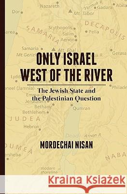 Only Israel West of the River: The Jewish State & the Palestinian Question Mordechai Nisan 9781461027263 Createspace - książka