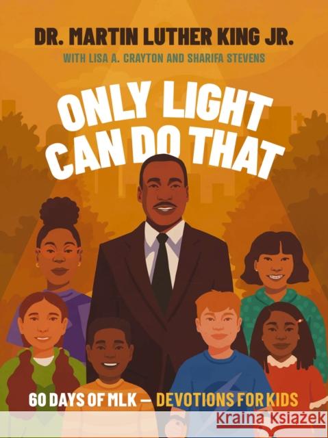 Only Light Can Do That: 60 Days of MLK – Devotions for Kids  9781400244195 Thomas Nelson - książka