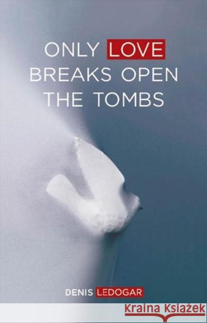 Only Love Breaks Open the Tombs Denis Ledogar Donal Murray 9781847308061 Veritas - książka