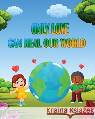 Only Love Can Heal Our World Victor Ansor 9781963804003 Victor Ansor Publishing - książka