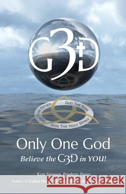 Only One God: Believe in the G3D in YOU! Kent Simpson 9781662806612 Xulon Press - książka