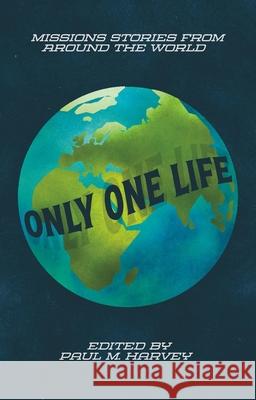 Only One Life: Missions Stories from Around the World Paul M. Harvey 9781527110427 Christian Focus Publications - książka