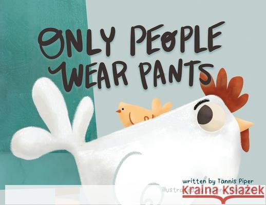 Only People Wear Pants Tannis Piper Leanne Thiessen 9781988276557 Peasantry Press - książka