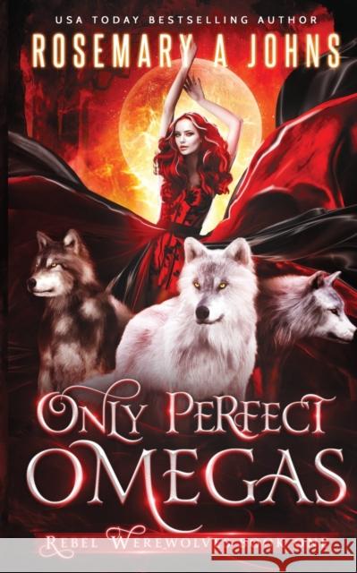 Only Perfect Omegas Rosemary a. Johns 9780995557994 Fantasy Rebel Limited - książka