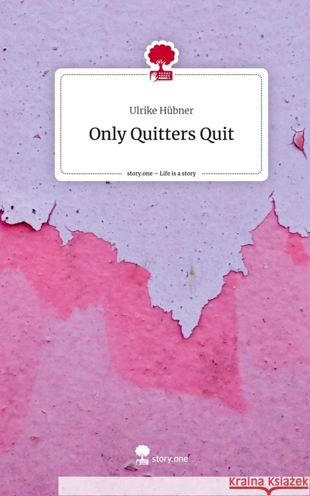 Only Quitters Quit. Life is a Story - story.one Hübner, Ulrike 9783710884016 story.one publishing - książka