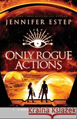 Only Rogue Actions: A Galactic Bonds book Jennifer Estep 9781950076529 Jennifer Estep - książka