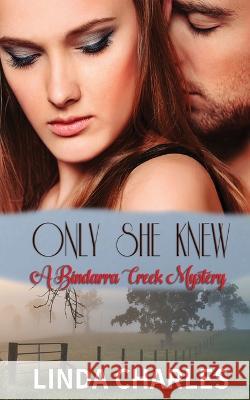 Only She Knew (A Bindarra Creek Mystery Romance) Linda Charles 9780994558336 Thorpe Bowker - książka