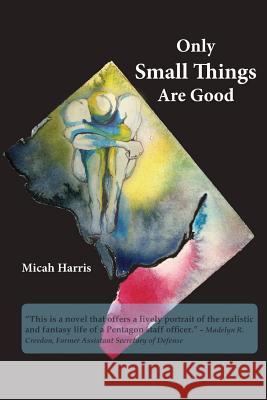 Only Small Things Are Good: or The Open Letter Harris, Micah H. 9780999305904 Micah Harris - książka