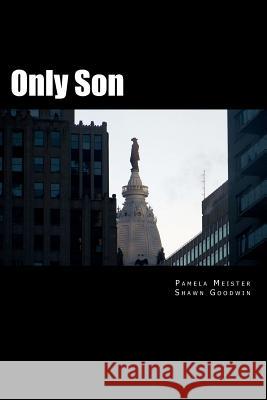 Only Son Pamela Meister Shawn D. Goodwin 9781470094911 Createspace - książka