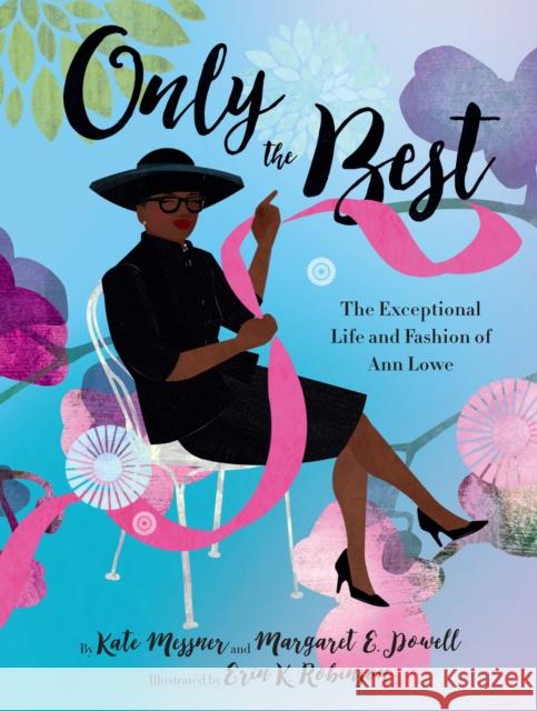 Only the Best: The Exceptional Life and Fashion of Ann Lowe Kate Messner Margaret E. Powell Erin Robinson 9781452161600 Chronicle Books - książka