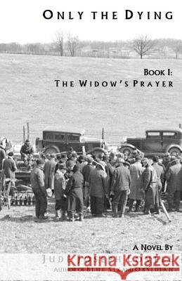 Only the Dying, Book I: The Widow's Prayer: Book I: The Widow's Prayer Jude Joseph Lovell 9781546595731 Createspace Independent Publishing Platform - książka