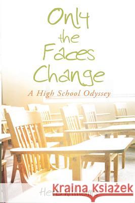 Only the Faces Change (A High School Odyssey) Herb Williams 9781312383678 Lulu.com - książka