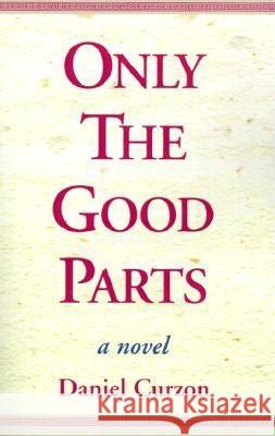 Only the Good Parts Daniel Curzon 9780738800202 Xlibris Corporation - książka