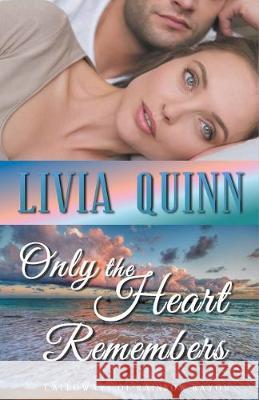 Only the Heart Remembers Livia Quinn 9781393840244 Draft2digital - książka