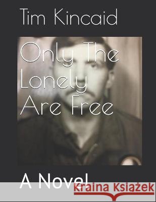 Only The Lonely Are Free Tim Kincaid 9798711575641 Independently Published - książka