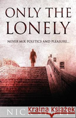 Only The Lonely: Politicians, Lies and Videotapes Nick Sweet 9784824141279 Next Chapter - książka