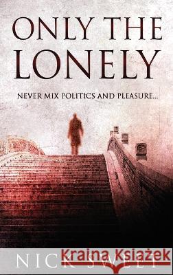 Only The Lonely: Politicians, Lies and Videotapes Nick Sweet 9784824141293 Next Chapter - książka