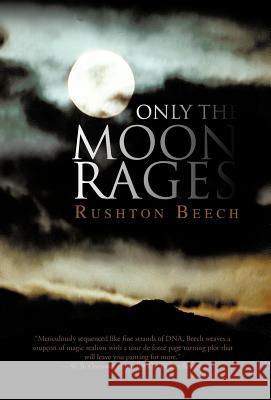 Only the Moon Rages Rushton Beech 9781475948271 iUniverse.com - książka