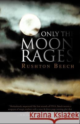 Only the Moon Rages Rushton Beech 9781475948288 iUniverse.com - książka