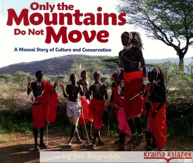 Only the Mountains Do Not Move: A Maasai Story of Culture and Conservation Reynolds, Jan 9781600608445 Lee & Low Books - książka