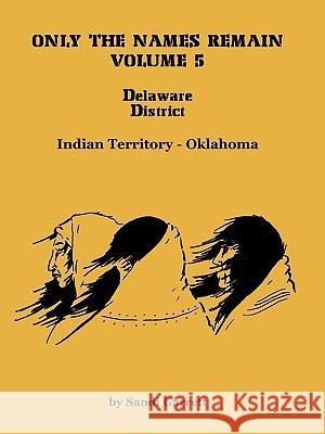 Only The Names Remain, Volume 5: Delaware District Garrett, Sandi 9780788414671  - książka