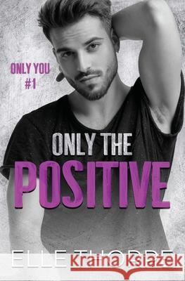 Only the Positive Elle Thorpe 9780648381419 Elle Thorpe - książka