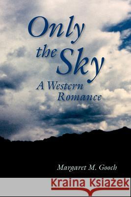 Only the Sky: A Western Romance (Screenplay) Margaret M. Gooch Heidi M. Thomas Christine Reynolds 9781453792148 Createspace - książka