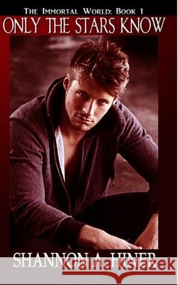 Only The Stars Know: The Immortal World Hiner, Shannon A. 9781461107279 Createspace - książka