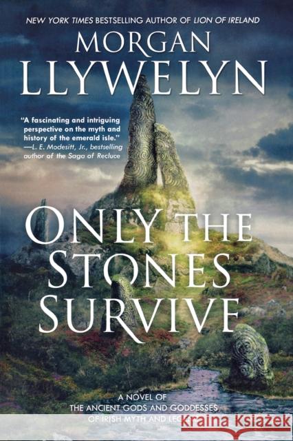 Only the Stones Survive: A Novel of the Ancient Gods and Goddesses of Irish Myth and Legend Morgan Llywelyn 9780765337931 Forge - książka