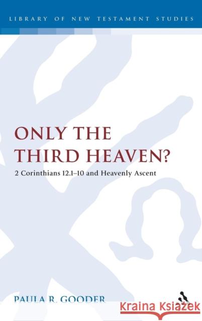 Only the Third Heaven?: 2 Corinthians 12.1-10 and Heavenly Ascent Gooder, Paula 9780567042446 CONTINUUM INTERNATIONAL PUBLISHING GROUP LTD. - książka