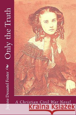 Only the Truth Jeanne Desautel Foster 9781442109353 Createspace - książka