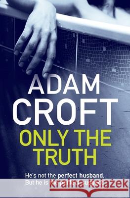 Only The Truth Croft, Adam 9781912599035 Circlehouse - książka