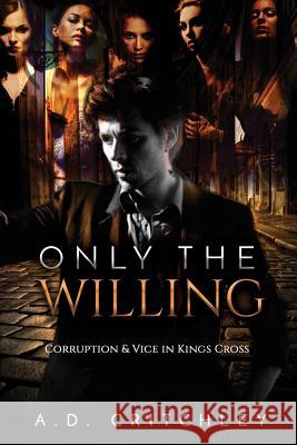 Only The Willing Critchley, A. D. 9781545137536 Createspace Independent Publishing Platform - książka