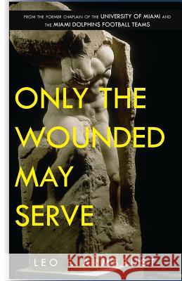 Only The Wounded May Serve Armbrust, Leo F. 9780692791233 Leonidas, LLC. - książka