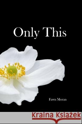 Only This Fawn D Moran 9781505291995 Createspace Independent Publishing Platform - książka