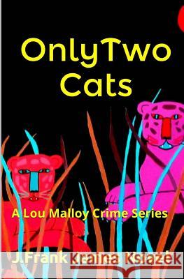 Only Two Cats: A Lou Malloy Crime Series J. Frank James 9781491227909 Createspace - książka