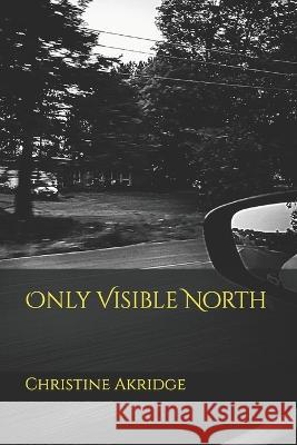 Only Visible North Christine Akridge   9798387823374 Independently Published - książka