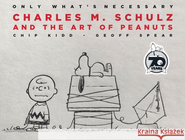 Only What's Necessary 70th Anniversary Edition: Charles M. Schulz and the Art of Peanuts Chip Kidd 9781419746895 Abrams - książka