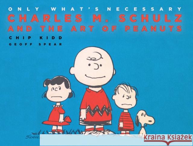 Only What's Necessary: Charles M. Schulz and the Art of Peanuts Chip Kidd 9781419783333 Abrams Comicarts - książka
