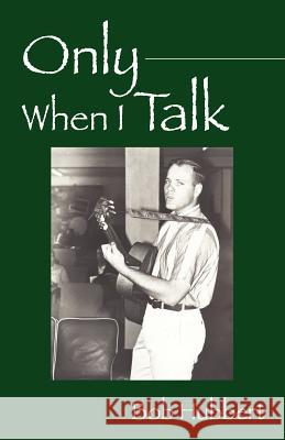 Only When I Talk Bob Hubbert 9781432700669 Outskirts Press - książka