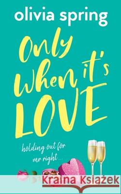 Only When It's Love: Holding Out For Mr Right Olivia Spring 9781916410732 Hartley Publishing - książka