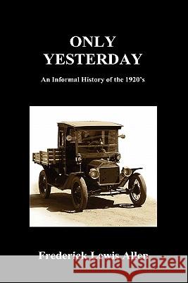 Only Yesterday (Hardcover) Frederick Lewis Allen 9781849029520 Benediction Books - książka