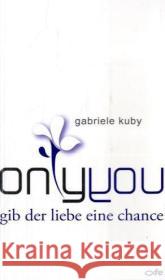 only you : gib der liebe eine chance Kuby, Gabriele   9783939684510 Fe-Medienverlag - książka