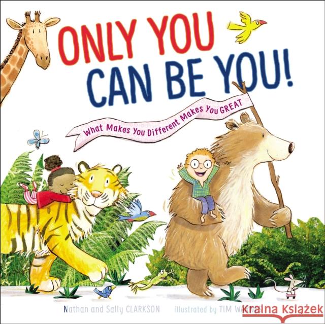 Only You Can Be You: What Makes You Different Makes You Great Sally Clarkson Nathan Clarkson Tim Warnes 9781400211432 Thomas Nelson - książka