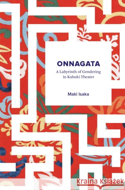 Onnagata: A Labyrinth of Gendering in Kabuki Theater Maki Morinaga 9780295995106 University of Washington Press - książka